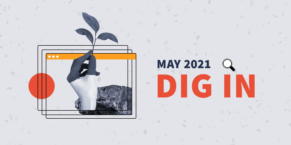 DIG IN: Digital Insights, Go-to Information and News for May 2021