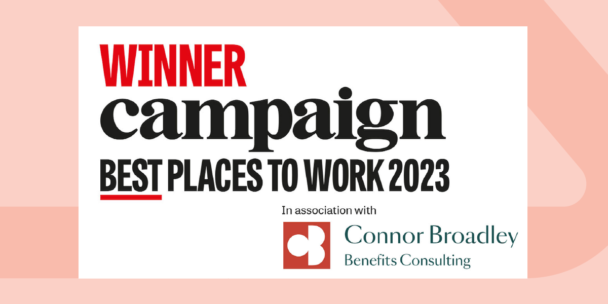 Campaign Best Places to Work 2023 in the UK award winner.